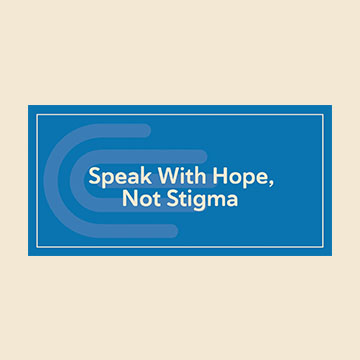 Speak With Hope, Not Stigma